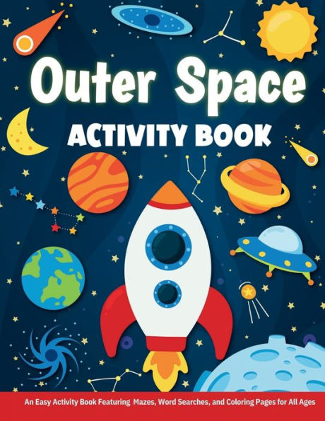 Outer Space Activity Book: An Easy Activity Book Featuring Mazes, Word Searches, and Coloring Pages for All Ages
