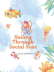Title: Sailing Through Social Seas, Author: Ella Dorman
