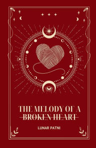 Title: The Melody of a Broken Heart, Author: Lunar Patni