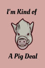 Pig Journal - I'm Kind of a Pig Deal: Cute pig themed lined journal for pig lovers