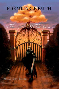 Title: Formidable Faith: The Gates Of The Spirit, Author: Miras Jared Daliya
