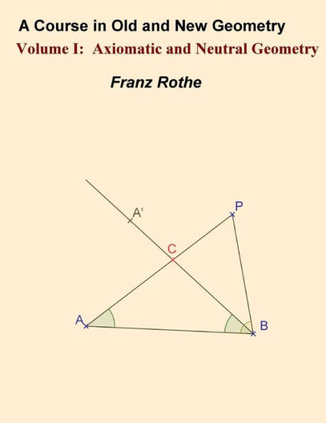 A Course in Old and New Geometry I: Axiomatic and Neutral Geometry