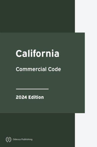 California Commercial Code 2024 Edition: California Statutes