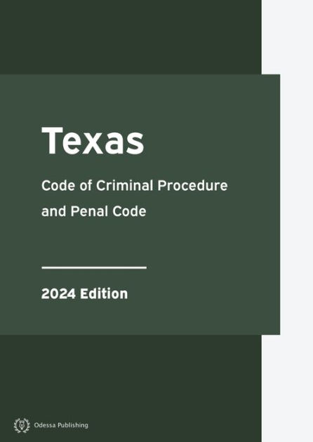 Texas Code Of Criminal Procedure And Penal Code 2024 Edition: Texas ...