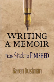 Title: Writing a Memoir: From Stuck to Finished:, Author: Karen Dustman