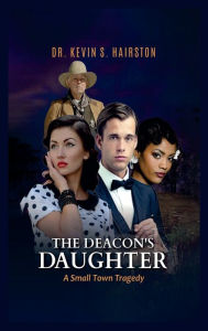 Title: The Deacon's Daughter: A Small Town Tragedy, Author: Dr. Kevin Hairston