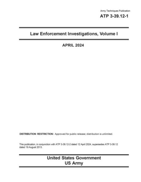 Army Techniques Publication ATP 3-39.12-1 Law Enforcement Investigations, Volume I April 2024