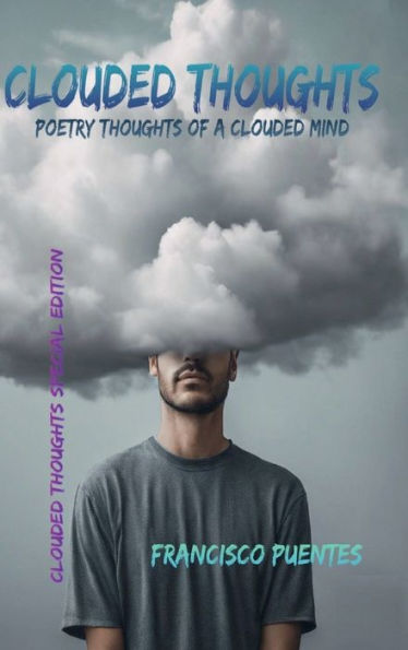 CLOUDED THOUGHTS: Poetry Thoughts of a Clouded Mind
