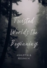 Title: Twisted Worlds: The Beginning, Author: Ashley Nicole Stenger