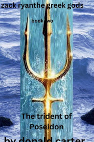 Title: Zack Ryan and the Greek gods: the trident of Poseidon:, Author: Donald Carter