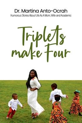 Triplets Make Four: Humorous Stories About Life as a Mom, Wife and Academic