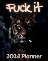 Title: Tiger Fuck it Planner v1: Funny Monthly and Weekly Calendar with Over 65 Sweary Affirmations and Badass Quotations Cats, Author: M.K. Publishing