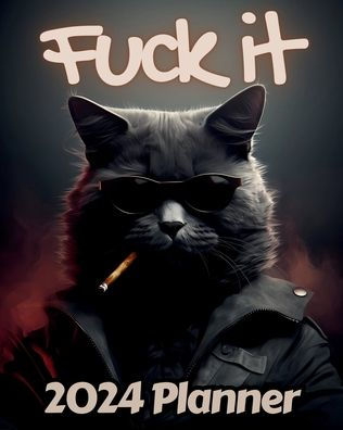 Cat Fuck it Planner v1: Funny Monthly and Weekly Calendar with Over 65 Sweary Affirmations and Badass Quotations Kitten