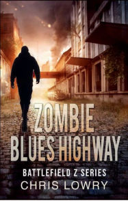 Title: Zombie Blues Highway - Battlefield Z: The Battlefield Z series, Author: Chris Lowry