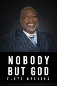 Title: Nobody But God, Author: Floyd Gaskins