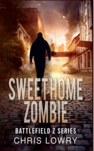 Title: Sweet Home Zombie - Battlefield Z: The Battlefield Z Series, Author: Chris Lowry