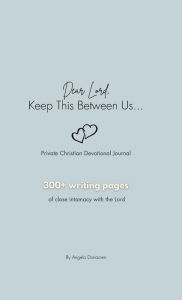 Title: Dear Lord, Keep This Between Us., Author: Angela Donacien