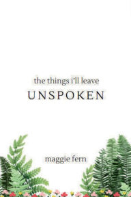 Title: the things i'll leave unspoken, Author: Maggie Davis