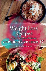 Title: Weight Loss Recipes Cookbook Volume 17, Author: Natalie Aul