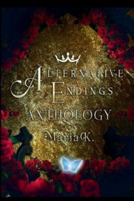 Title: Alternative Endings: Anthology, Author: Maria K