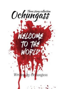 Title: Ochungass: Welcome to the World:written by Ochungass, Author: Ochungass