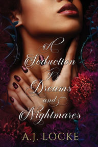 Title: A Seduction of Dreams and Nightmares, Author: A. J. Locke