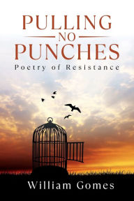 Title: Pulling No Punches: Poetry of Resistance:, Author: William Gomes