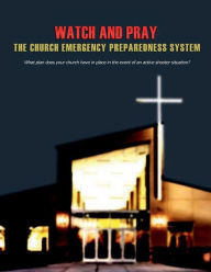 Title: Watch and Pray: the Church Emergency Preparedness System, Author: Cornell Rogers