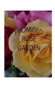 Title: A PROMISED ROSE GARDEN, Author: N. W. Boyer