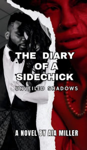 Title: The Diary of a Sidechick: Unveiled Shadows, Author: Aia Miller