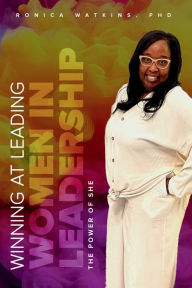 Title: Winning at Leading - Women in Leadership: The Power of SHE, Author: Ronica Watkins