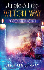 Title: Jingle All the Witch Way: Paranormal Women's Fiction Romance, Author: Jennifer L. Hart