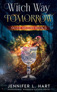 Title: Witch Way Tomorrow: Paranormal Women's Fiction Novel, Author: Jennifer L. Hart