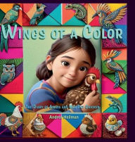 Title: Wings of a Color: The Diary of Amaya and Her Pet Chicken, Author: Andrea Hellman