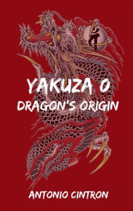 Title: Yakuza 0: Dragon's Origin, Author: Antonio Cintron