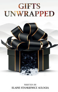 Title: Gifts Unwrapped, Author: Elaine Stankiewicz Aulogia