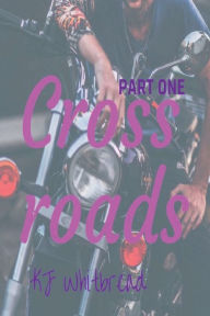 Title: Crossroads: PART ONE, Author: KJ Whitbread