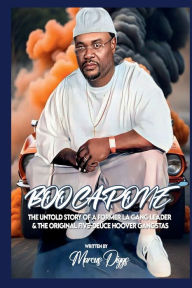 Title: Boo Capone: The Untold Story of a Former LA Gang Leader & The Original Five Deuce Hoover Gangsta Crips, Author: Marcus Diggs