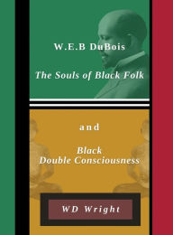Title: W.E.B. Du Bois, The Souls, and Black Double Consciousness, Author: Wd Wright