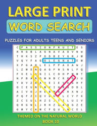 Title: LARGE PRINT WORD SEARCH; PUZZLES FOR ADULTS TEENS AND SENIORS BOOK 10: THEMED ON THE NATURAL WORLD, Author: Puzzlebrook