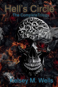 Title: Hell's Circle: The Complete Trilogy, Author: Kelsey M. Wells