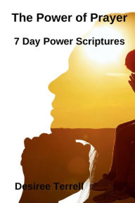 Title: The Power of Prayer: 7 Day Power Scriptures, Author: Desiree Terrell