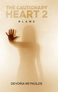 Title: The Cautionary Heart 2: Blame, Author: Devoria Reynolds