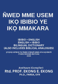 Title: ÑWED MME USEM IK IBIBIO YE IK MAKARA: IBIBIO BILINGUAL DICTIONARY, Author: Ekong Ekong