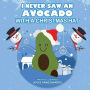 I NEVER SAW AN AVOCADO WITH A CHRISTMAS HAT