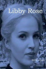 Title: Libby Rose, Author: Bill E. Wright