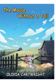 Title: The Mouse Without a Tail, Author: Olivia Cartwright