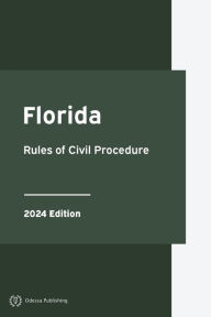 Title: Florida Rules of Civil Procedure 2024 Edition: Florida Rules of Court, Author: Florida Government