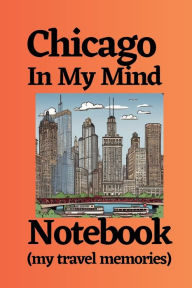 Title: Chicago In My Mind Notebook (my travel memories): Chicago travel notebook journal logbook, Chicago guide tour, Chicago things to do things to see places to visit, Author: Bluejay Publishing