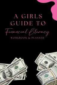 Title: A Girls Guide To Financial Literacy: Workbook & Planner, Author: Nadirah Washington